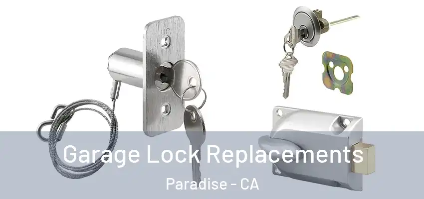  Garage Lock Replacements Paradise - CA